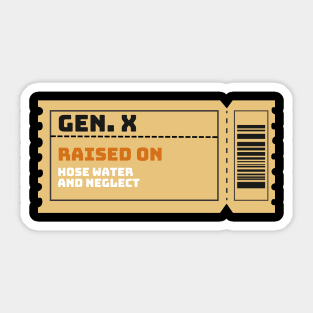 GEN X raised on hose water and neglect Sticker